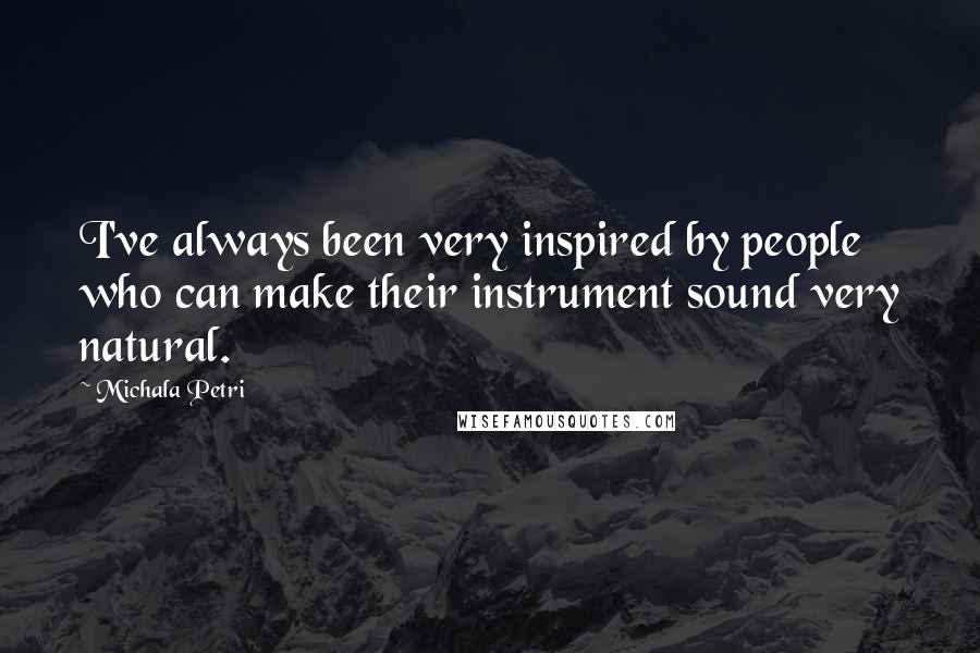 Michala Petri Quotes: I've always been very inspired by people who can make their instrument sound very natural.