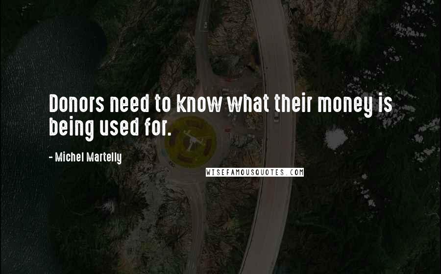 Michel Martelly Quotes: Donors need to know what their money is being used for.