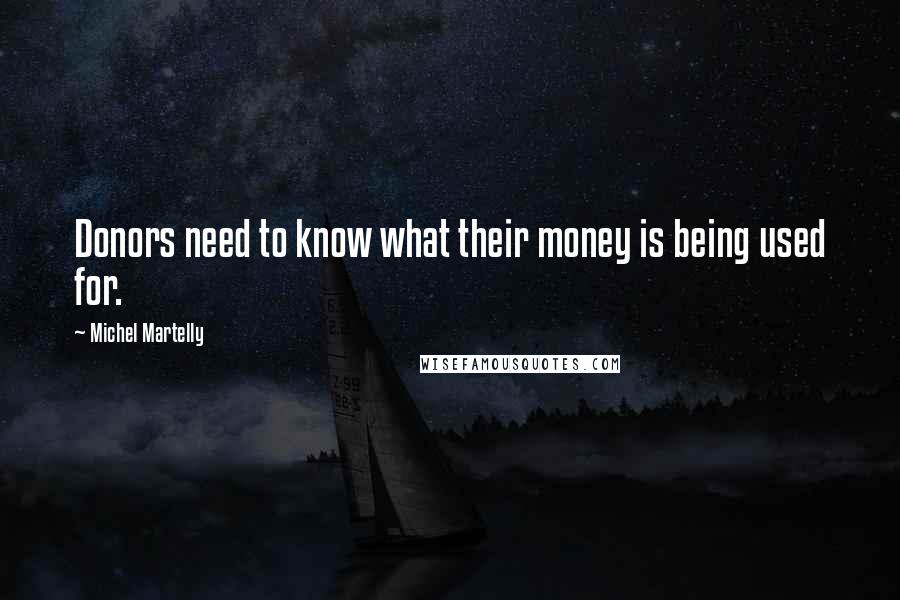 Michel Martelly Quotes: Donors need to know what their money is being used for.