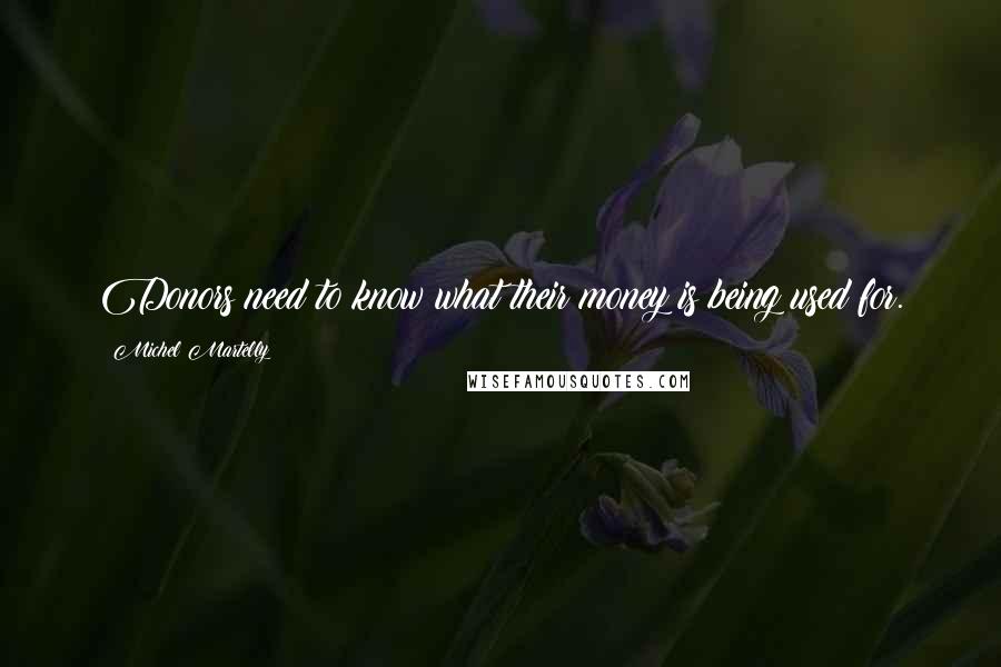 Michel Martelly Quotes: Donors need to know what their money is being used for.