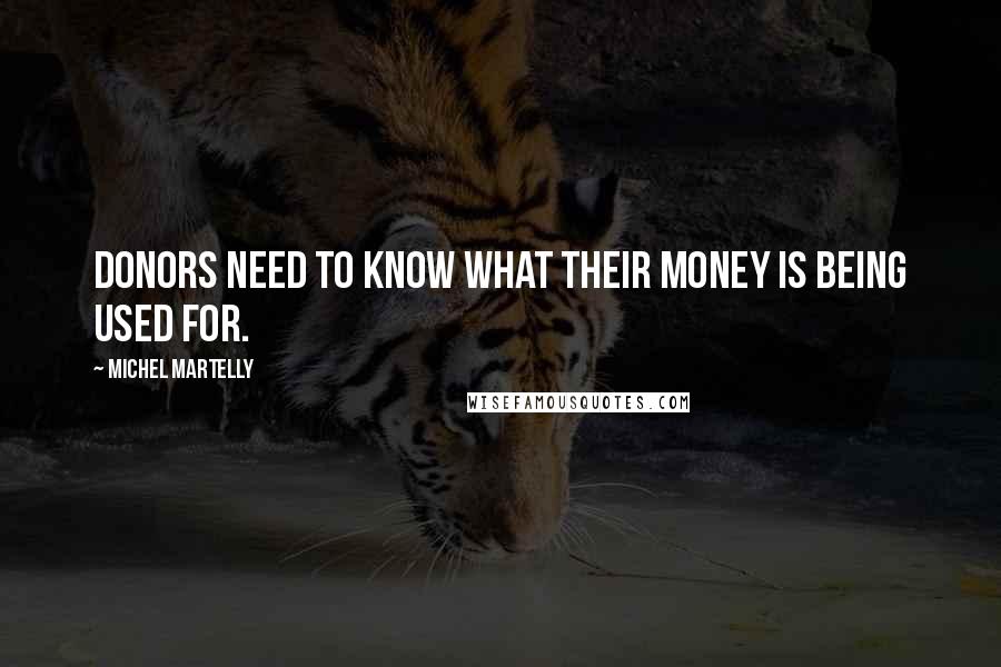 Michel Martelly Quotes: Donors need to know what their money is being used for.