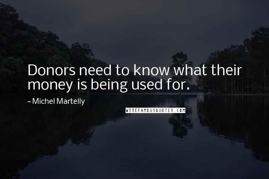 Michel Martelly Quotes: Donors need to know what their money is being used for.