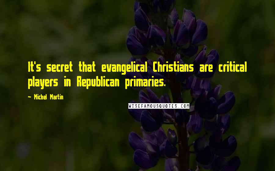 Michel Martin Quotes: It's secret that evangelical Christians are critical players in Republican primaries.