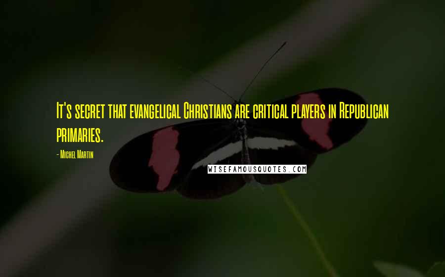 Michel Martin Quotes: It's secret that evangelical Christians are critical players in Republican primaries.