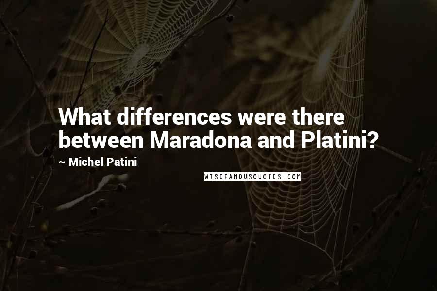 Michel Patini Quotes: What differences were there between Maradona and Platini?