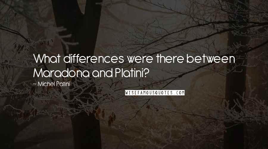 Michel Patini Quotes: What differences were there between Maradona and Platini?