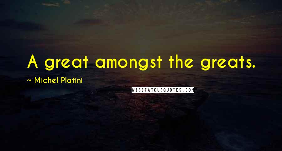 Michel Platini Quotes: A great amongst the greats.