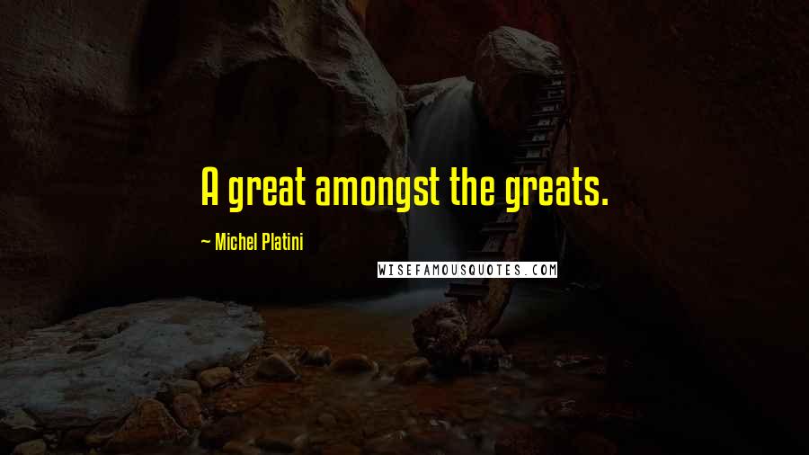Michel Platini Quotes: A great amongst the greats.