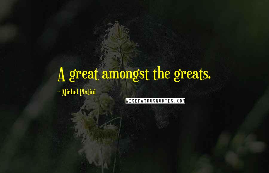 Michel Platini Quotes: A great amongst the greats.