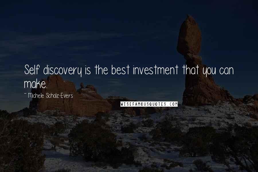 Michele Scholz-Evers Quotes: Self discovery is the best investment that you can make.