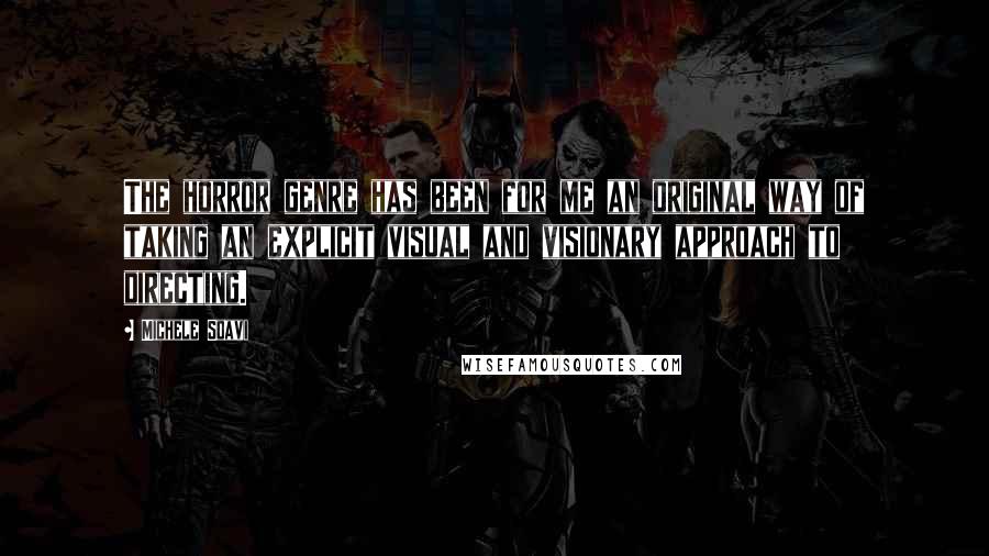 Michele Soavi Quotes: The horror genre has been for me an original way of taking an explicit visual and visionary approach to directing.