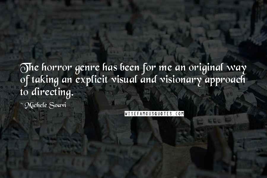 Michele Soavi Quotes: The horror genre has been for me an original way of taking an explicit visual and visionary approach to directing.