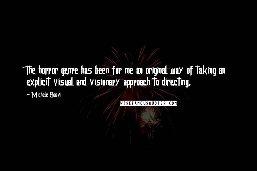 Michele Soavi Quotes: The horror genre has been for me an original way of taking an explicit visual and visionary approach to directing.