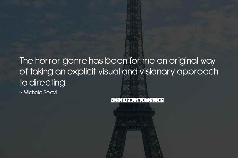 Michele Soavi Quotes: The horror genre has been for me an original way of taking an explicit visual and visionary approach to directing.