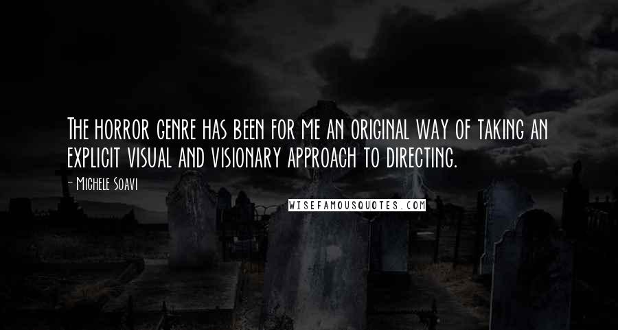 Michele Soavi Quotes: The horror genre has been for me an original way of taking an explicit visual and visionary approach to directing.