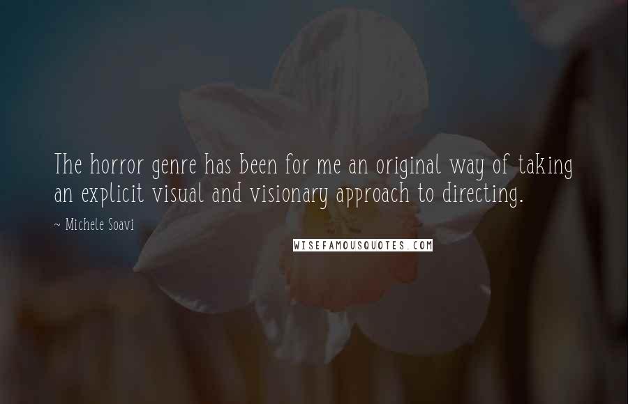 Michele Soavi Quotes: The horror genre has been for me an original way of taking an explicit visual and visionary approach to directing.