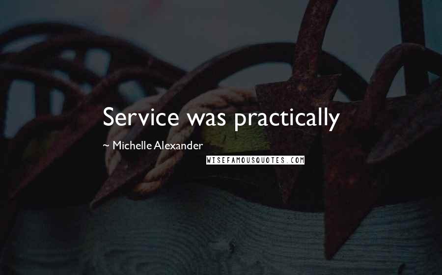 Michelle Alexander Quotes: Service was practically