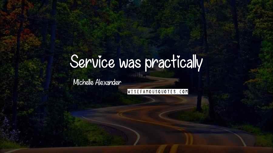 Michelle Alexander Quotes: Service was practically