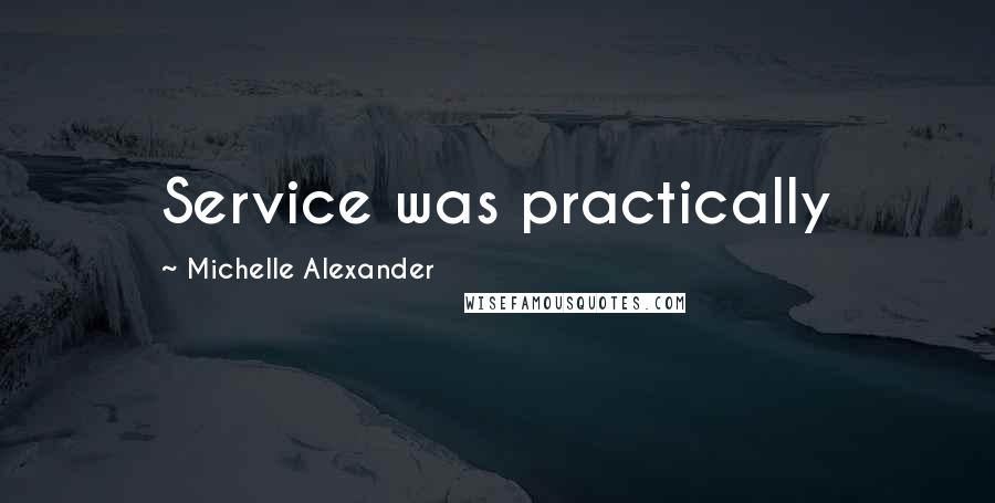 Michelle Alexander Quotes: Service was practically