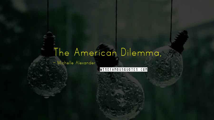 Michelle Alexander Quotes: The American Dilemma,