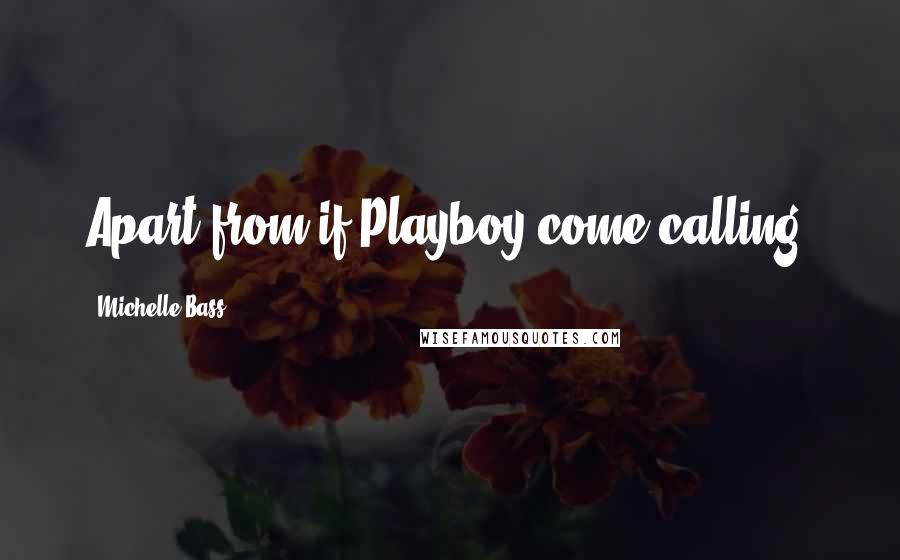 Michelle Bass Quotes: Apart from if Playboy come calling.