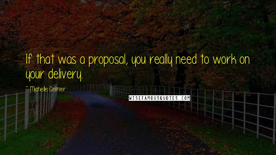 Michelle Celmer Quotes: If that was a proposal, you really need to work on your delivery.