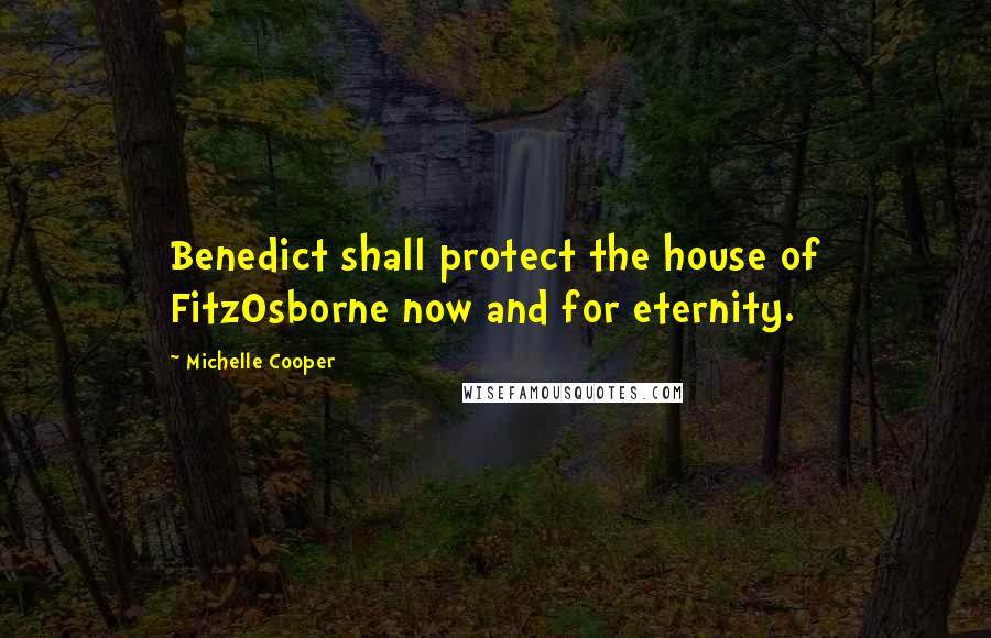 Michelle Cooper Quotes: Benedict shall protect the house of FitzOsborne now and for eternity.