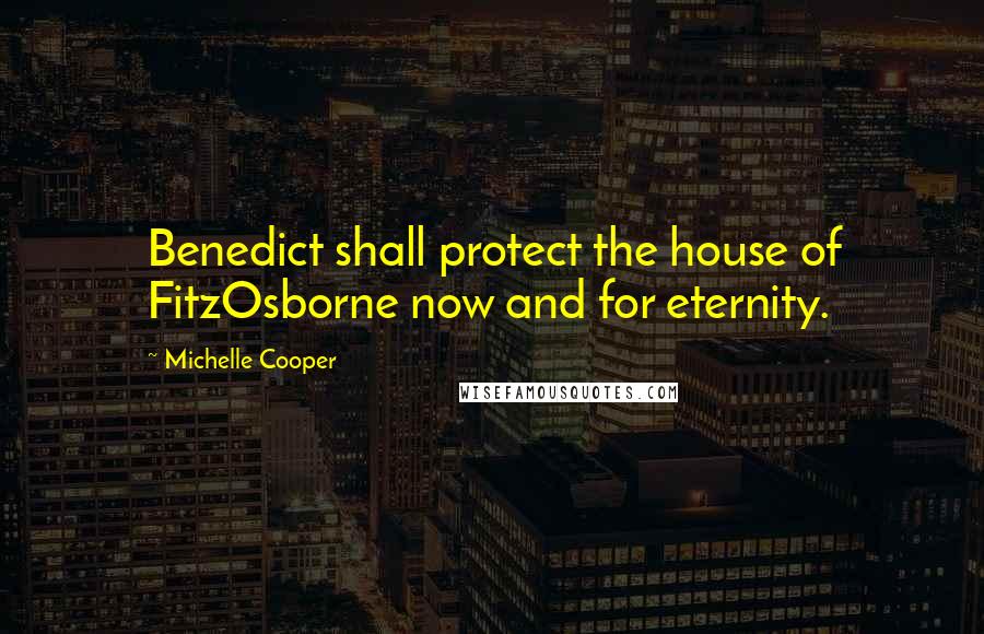 Michelle Cooper Quotes: Benedict shall protect the house of FitzOsborne now and for eternity.