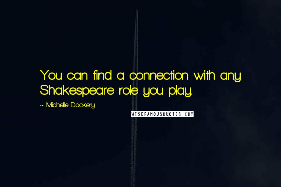 Michelle Dockery Quotes: You can find a connection with any Shakespeare role you play.