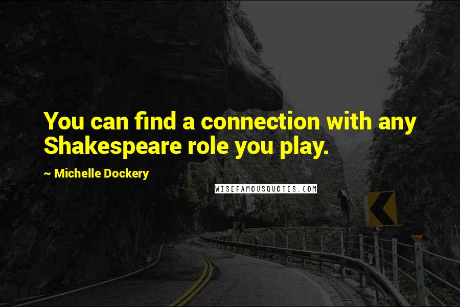 Michelle Dockery Quotes: You can find a connection with any Shakespeare role you play.