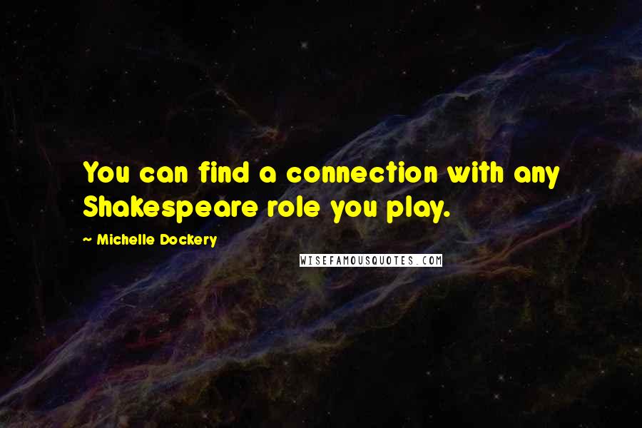 Michelle Dockery Quotes: You can find a connection with any Shakespeare role you play.