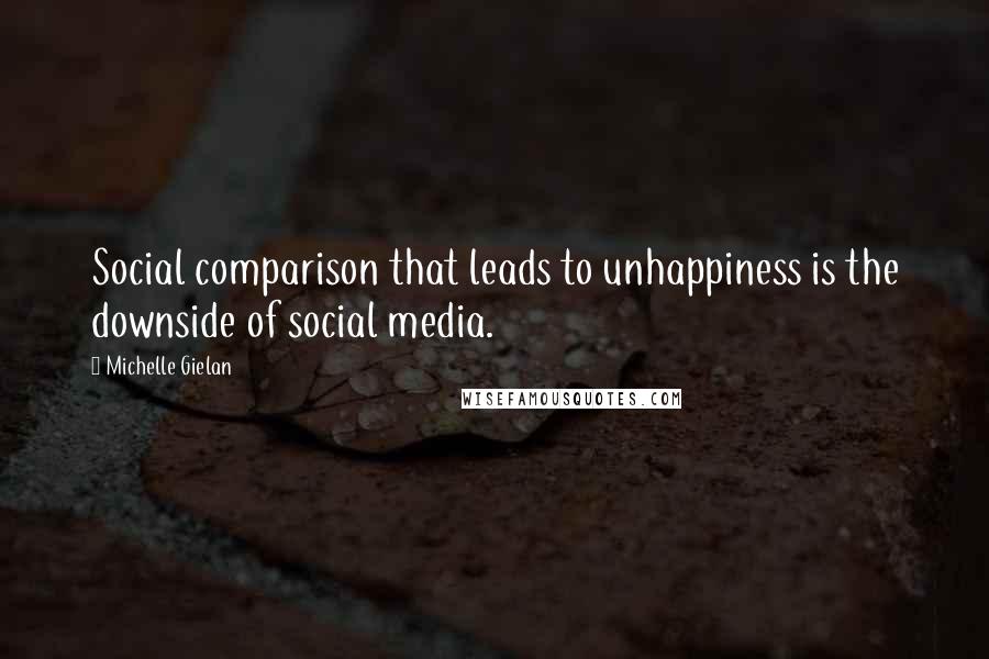 Michelle Gielan Quotes: Social comparison that leads to unhappiness is the downside of social media.