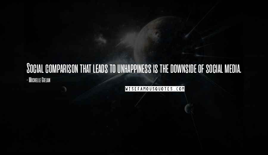 Michelle Gielan Quotes: Social comparison that leads to unhappiness is the downside of social media.
