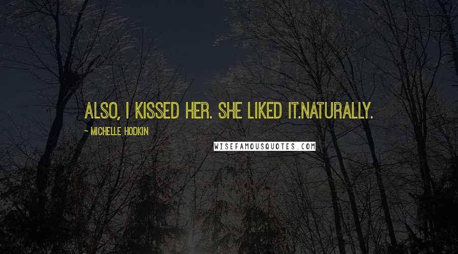 Michelle Hodkin Quotes: Also, I kissed her. She liked it.Naturally.