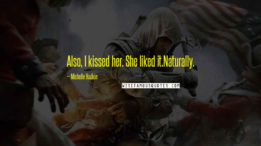 Michelle Hodkin Quotes: Also, I kissed her. She liked it.Naturally.
