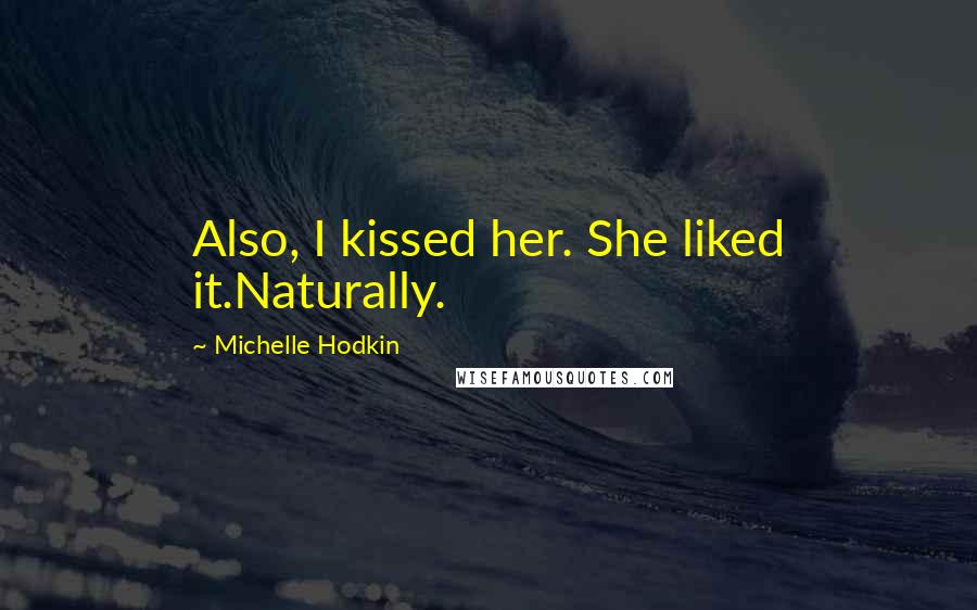 Michelle Hodkin Quotes: Also, I kissed her. She liked it.Naturally.