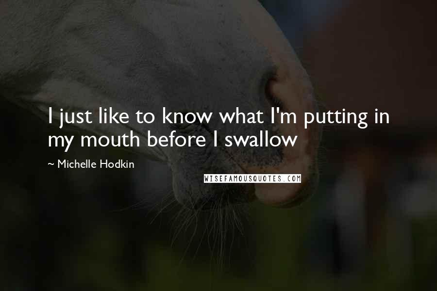 Michelle Hodkin Quotes: I just like to know what I'm putting in my mouth before I swallow