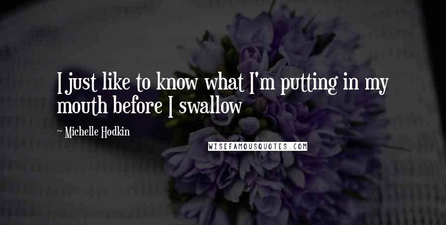 Michelle Hodkin Quotes: I just like to know what I'm putting in my mouth before I swallow