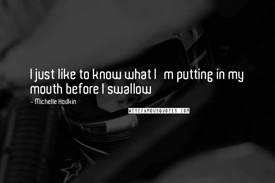 Michelle Hodkin Quotes: I just like to know what I'm putting in my mouth before I swallow