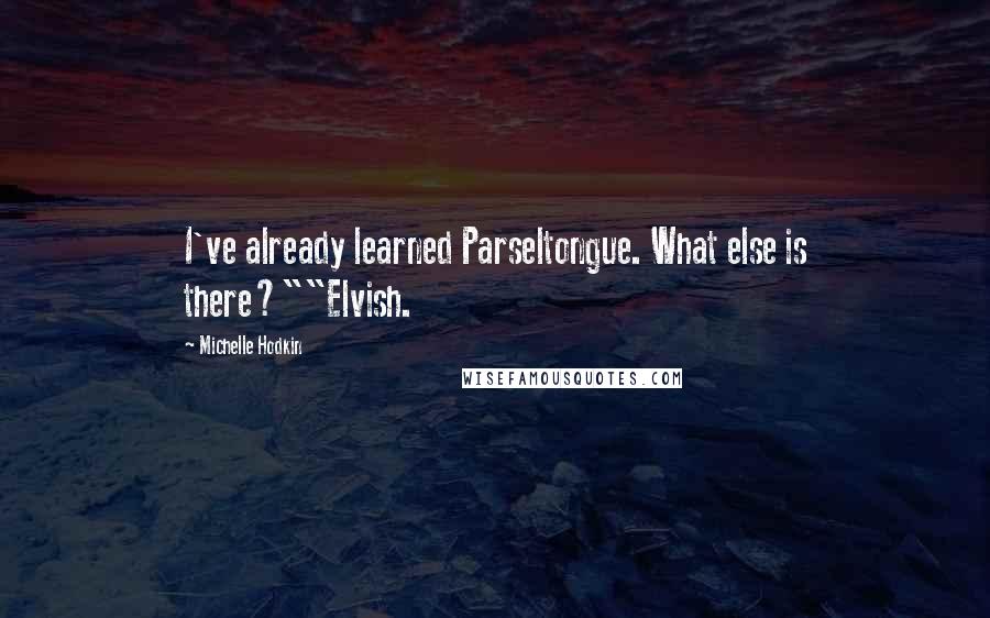Michelle Hodkin Quotes: I've already learned Parseltongue. What else is there?""Elvish.