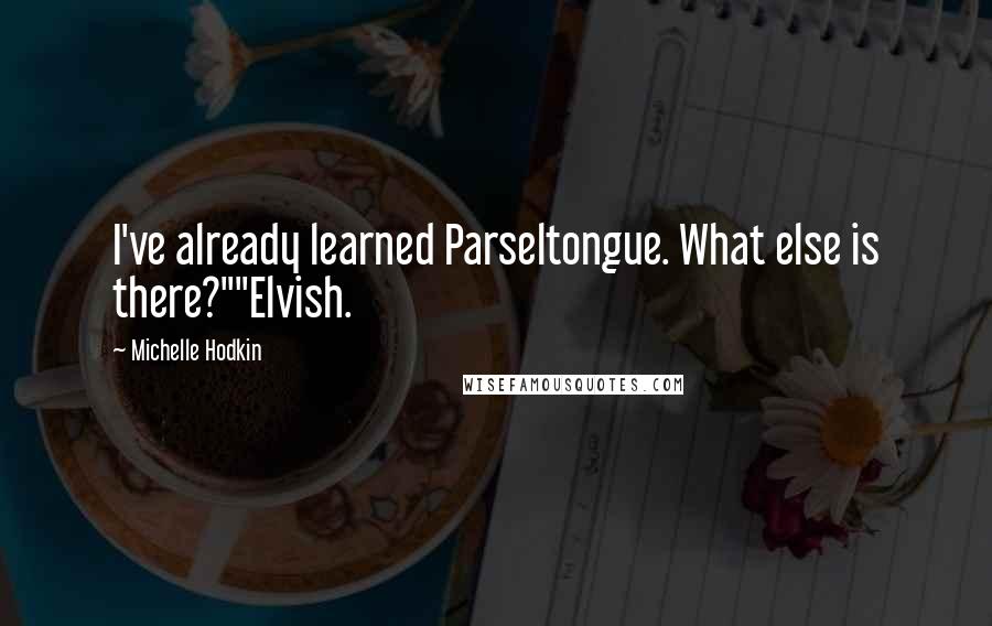 Michelle Hodkin Quotes: I've already learned Parseltongue. What else is there?""Elvish.