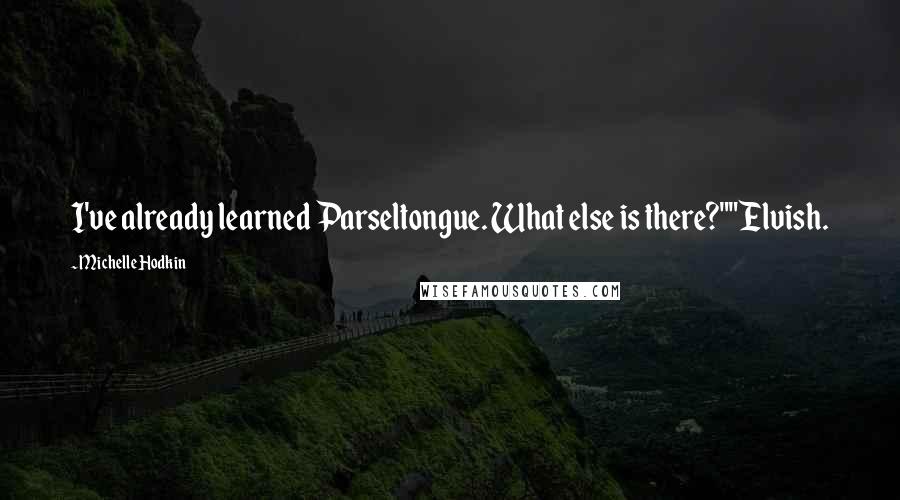 Michelle Hodkin Quotes: I've already learned Parseltongue. What else is there?""Elvish.