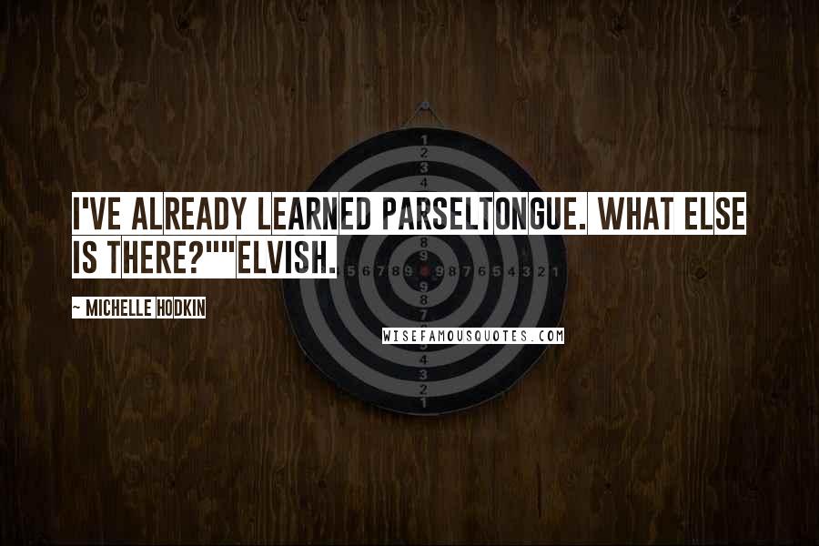 Michelle Hodkin Quotes: I've already learned Parseltongue. What else is there?""Elvish.