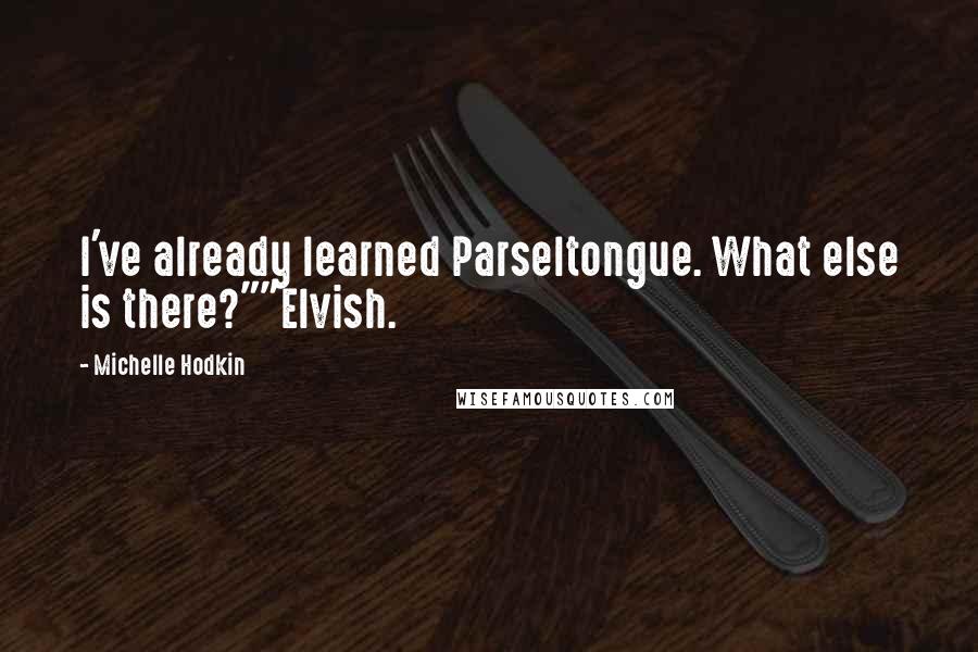 Michelle Hodkin Quotes: I've already learned Parseltongue. What else is there?""Elvish.