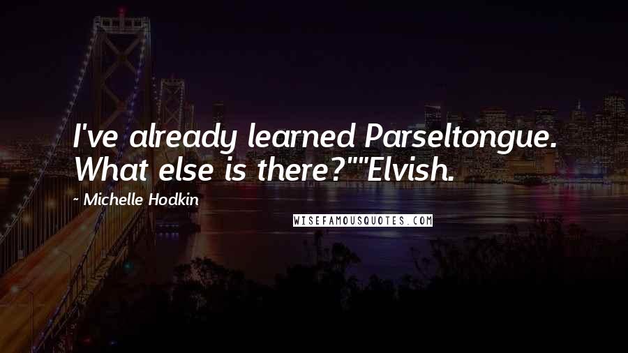 Michelle Hodkin Quotes: I've already learned Parseltongue. What else is there?""Elvish.