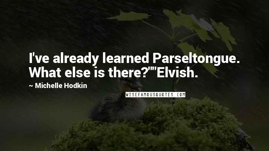 Michelle Hodkin Quotes: I've already learned Parseltongue. What else is there?""Elvish.