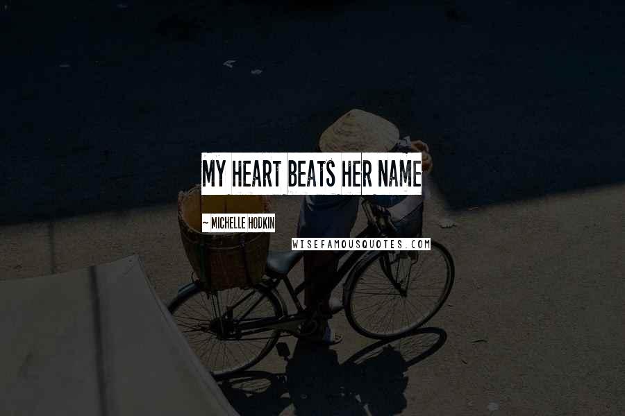 Michelle Hodkin Quotes: My heart beats her name