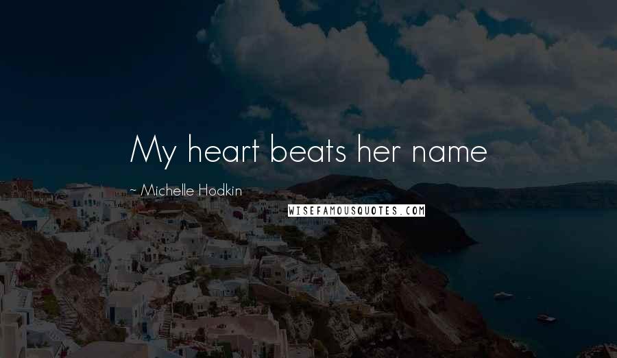 Michelle Hodkin Quotes: My heart beats her name