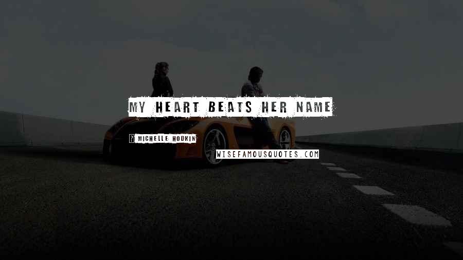Michelle Hodkin Quotes: My heart beats her name
