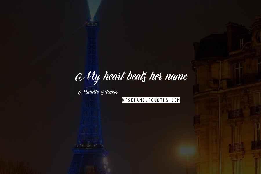 Michelle Hodkin Quotes: My heart beats her name